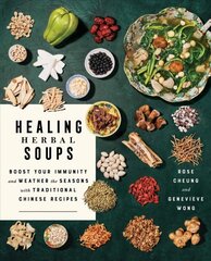 Healing Herbal Soups: Boost Your Immunity and Weather the Seasons with Traditional Chinese Recipes: A Cookbook цена и информация | Книги рецептов | kaup24.ee