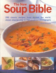 New Soup Bible: 190 Wonderful Recipes for Soups That Will Inspire the Emotions, Excite the Tatse Buds, Warm the Body and Comfort the Soul hind ja info | Retseptiraamatud | kaup24.ee