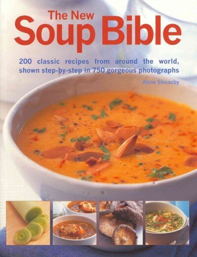 New Soup Bible: 190 Wonderful Recipes for Soups That Will Inspire the Emotions, Excite the Tatse Buds, Warm the Body and Comfort the Soul цена и информация | Retseptiraamatud  | kaup24.ee