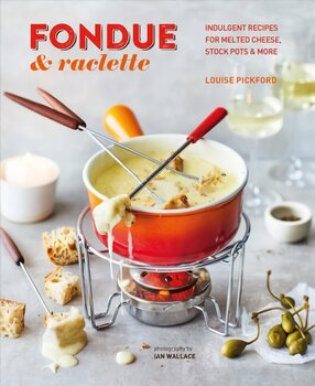 Fondue & Raclette: Indulgent Recipes for Melted Cheese, Stock Pots & More цена и информация | Книги рецептов | kaup24.ee