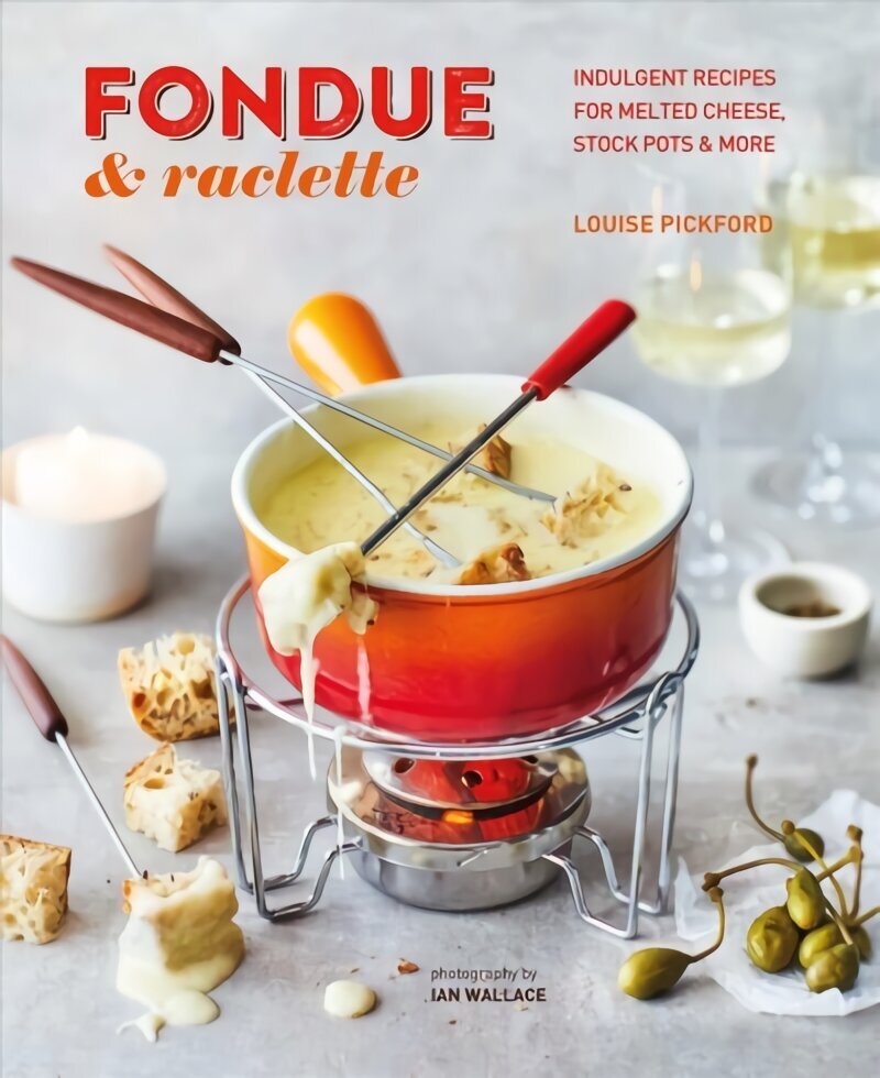 Fondue & Raclette: Indulgent Recipes for Melted Cheese, Stock Pots & More цена и информация | Retseptiraamatud  | kaup24.ee