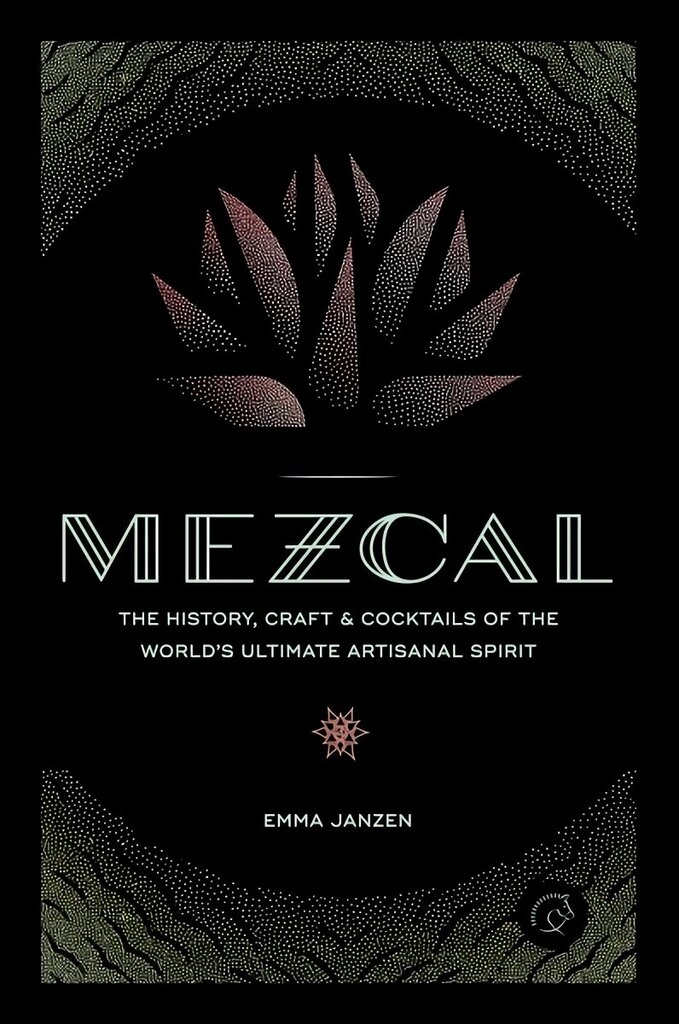 Mezcal: The History, Craft & Cocktails of the World's Ultimate Artisanal Spirit hind ja info | Retseptiraamatud  | kaup24.ee