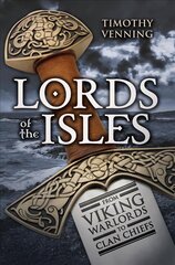 Lords of the Isles: From Viking Warlords to Clan Chiefs hind ja info | Ajalooraamatud | kaup24.ee