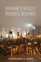 Ukraine's Revolt, Russia's Revenge: Revolution, Invasion, and a United States Embassy цена и информация | Книги по социальным наукам | kaup24.ee