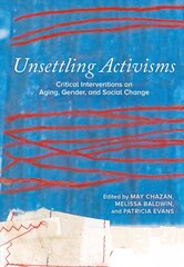 Unsettling Activisms: Critical Interventions on Aging, Gender, and Social Change hind ja info | Ühiskonnateemalised raamatud | kaup24.ee