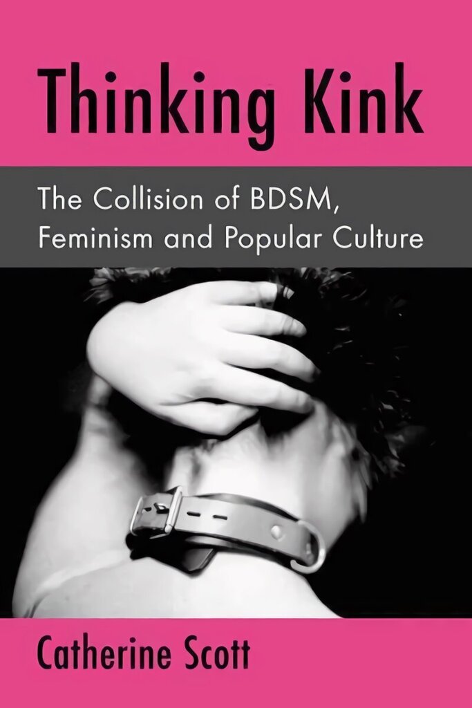 Thinking Kink: The Collision of BDSM, Feminism and Popular Culture цена и информация | Ühiskonnateemalised raamatud | kaup24.ee