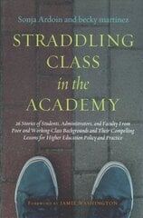 Straddling Class in the Academy: 26 Stories of Students, Administrators, and Faculty from Poor and Working   Class Backgrounds and Their Compelling Lessons for Higher Education Policy   and Practice цена и информация | Книги по социальным наукам | kaup24.ee