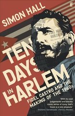 Ten Days in Harlem: Fidel Castro and the Making of the 1960s Main цена и информация | Исторические книги | kaup24.ee