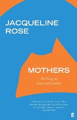 Mothers: An Essay on Love and Cruelty Main hind ja info | Ajalooraamatud | kaup24.ee