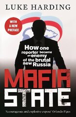 Mafia State: How One Reporter Became an Enemy of the Brutal New Russia Main - Reissue hind ja info | Ühiskonnateemalised raamatud | kaup24.ee