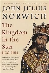 Kingdom in the Sun, 1130-1194: The Normans in Sicily Volume II Main цена и информация | Исторические книги | kaup24.ee