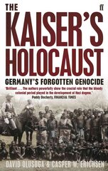 Kaiser's Holocaust: Germany's Forgotten Genocide and the Colonial Roots of Nazism Main цена и информация | Исторические книги | kaup24.ee