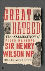 Great Hatred: The Assassination of Field Marshal Sir Henry Wilson MP Main hind ja info | Ajalooraamatud | kaup24.ee