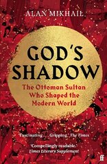 God's Shadow: The Ottoman Sultan Who Shaped the Modern World Main hind ja info | Ajalooraamatud | kaup24.ee
