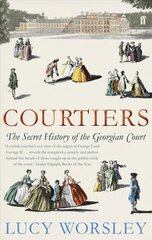 Courtiers: The Secret History of the Georgian Court Main hind ja info | Ajalooraamatud | kaup24.ee