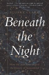 Beneath the Night: How the stars have shaped the history of humankind Main цена и информация | Книги по экономике | kaup24.ee