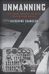 Unmanning: How Humans, Machines and Media Perform Drone Warfare hind ja info | Ajalooraamatud | kaup24.ee