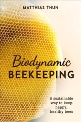 Biodynamic Beekeeping: A Sustainable Way to Keep Happy, Healthy Bees цена и информация | Книги по социальным наукам | kaup24.ee