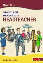 How to Survive and Suceed as a Headteacher hind ja info | Ühiskonnateemalised raamatud | kaup24.ee