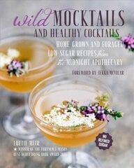 Wild Mocktails and Healthy Cocktails: Home-Grown and Foraged Low-Sugar Recipes from the Midnight Apothecary hind ja info | Retseptiraamatud  | kaup24.ee