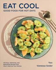 Eat Cool: Good Food for Hot Days: 100 Easy, Satisfying, and Refreshing Recipes that Wont Heat Up Your Kitchen hind ja info | Retseptiraamatud | kaup24.ee