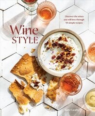 Wine Style: Discover the Wines You Will Love Through 40 Simple Recipes hind ja info | Retseptiraamatud | kaup24.ee