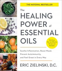 Healing Power of Essential Oils: Soothe Inflammation, Boost Mood, Prevent Autoimmunity, and Feel Great in Every Way цена и информация | Книги рецептов | kaup24.ee