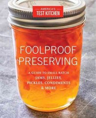 Foolproof Preserving: A Guide to Small Batch Jams, Jellies, Pickles, Condiments & More hind ja info | Retseptiraamatud | kaup24.ee