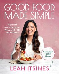 Good Food Made Simple: Healthy recipes to eat well and feel incredible цена и информация | Книги рецептов | kaup24.ee