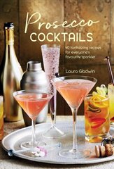 Prosecco Cocktails: 40 Tantalizing Recipes for Everyone's Favourite Sparkler цена и информация | Книги рецептов | kaup24.ee