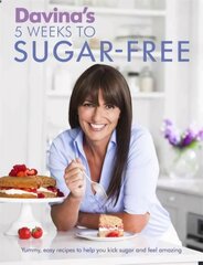 Davina's 5 Weeks to Sugar-Free: Yummy, easy recipes to help you kick sugar and feel amazing hind ja info | Retseptiraamatud | kaup24.ee