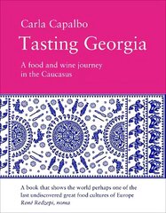 Tasting Georgia: A Food and Wine Journey in The Caucasus цена и информация | Книги рецептов | kaup24.ee