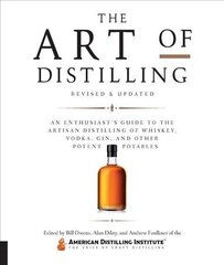 Art of Distilling, Revised and Expanded: An Enthusiast's Guide to the Artisan Distilling of Whiskey, Vodka, Gin and other Potent Potables цена и информация | Книги рецептов | kaup24.ee