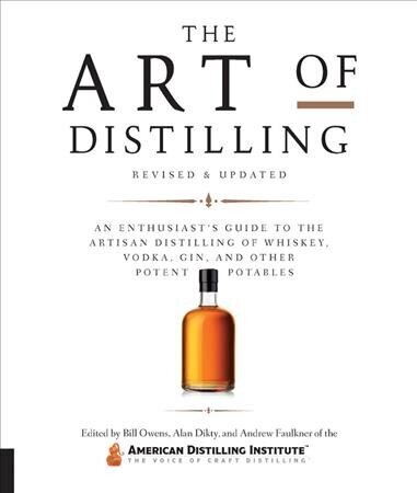 Art of Distilling, Revised and Expanded: An Enthusiast's Guide to the Artisan Distilling of Whiskey, Vodka, Gin and other Potent Potables hind ja info | Retseptiraamatud  | kaup24.ee