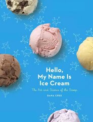 Hello, My Name Is Ice Cream: The Art and Science of the Scoop: A Cookbook hind ja info | Retseptiraamatud | kaup24.ee