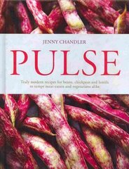 Pulse: Truly Modern Recipes for Beans, Chickpeas and Lentils, to Tempt Meat Eaters and Vegetarians Alike hind ja info | Retseptiraamatud | kaup24.ee