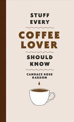 Stuff Every Coffee Lover Should Know hind ja info | Retseptiraamatud | kaup24.ee