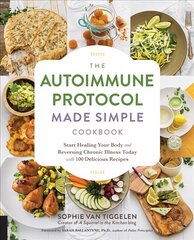 Autoimmune Protocol Made Simple Cookbook: Start Healing Your Body and Reversing Chronic Illness Today with 100 Delicious Recipes цена и информация | Книги рецептов | kaup24.ee