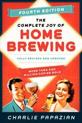 Complete Joy of Homebrewing: Fully Revised and Updated Fourth Edition цена и информация | Книги рецептов | kaup24.ee
