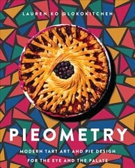 Pieometry: Modern Tart Art and Pie Design for the Eye and the Palate цена и информация | Книги рецептов | kaup24.ee