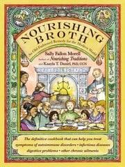 Nourishing Broth: An Old-Fashioned Remedy for the Modern World цена и информация | Книги рецептов | kaup24.ee