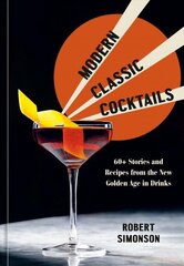 Modern Classic Cocktails: 60plus Stories and Recipes from the New Golden Age in Drinks цена и информация | Книги рецептов | kaup24.ee