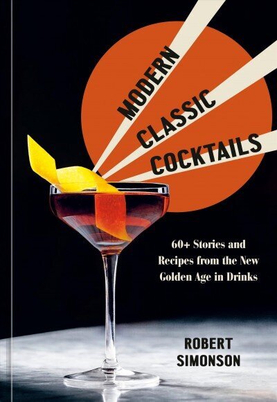 Modern Classic Cocktails: 60plus Stories and Recipes from the New Golden Age in Drinks hind ja info | Retseptiraamatud  | kaup24.ee