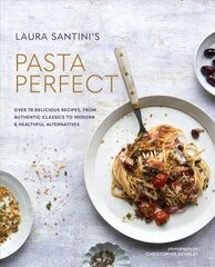 Pasta Perfect: Over 70 Delicious Recipes, from Authentic Classics to Modern & Healthful Alternatives цена и информация | Книги рецептов | kaup24.ee