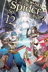 So I'm a Spider, So What?, Vol. 12 (light novel) цена и информация | Фантастика, фэнтези | kaup24.ee