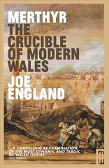 Merthyr, The Crucible of Modern Wales hind ja info | Ajalooraamatud | kaup24.ee