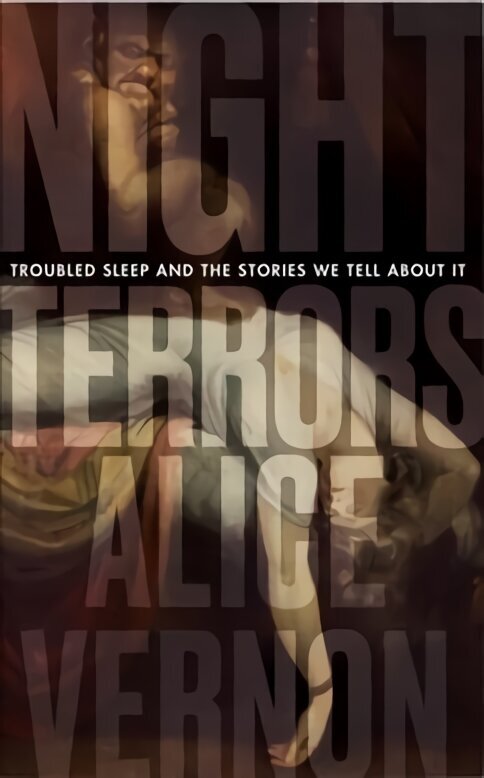 Night Terrors: Troubled Sleep and the Stories We Tell About It hind ja info | Ühiskonnateemalised raamatud | kaup24.ee