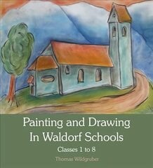 Painting and Drawing in Waldorf Schools: Classes 1 to 8 hind ja info | Ühiskonnateemalised raamatud | kaup24.ee