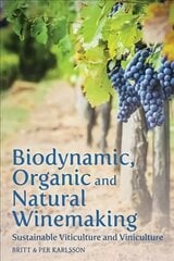 Biodynamic, Organic and Natural Winemaking: Sustainable Viticulture and Viniculture цена и информация | Книги по социальным наукам | kaup24.ee