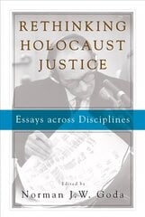 Rethinking Holocaust Justice: Essays across Disciplines hind ja info | Ajalooraamatud | kaup24.ee